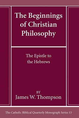 The Beginnings of Christian Philosophy by Thompson, James W.