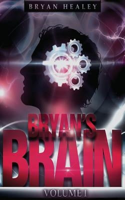 Bryan's Brain: Volume I by Healey, Bryan