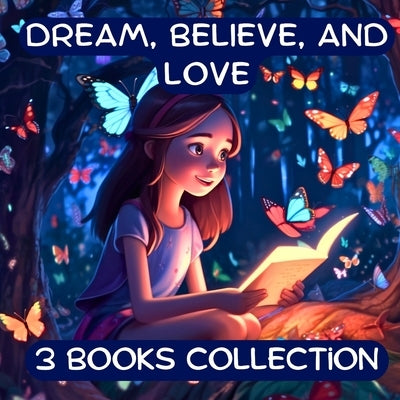 Dream, Believe, and Love Collection: 3 Kids Books about Courage, Confidence, and Love by Williams, J. P. Anthony