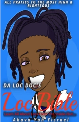 The Loc Bible: Learn All About Locs From The Inside Out by Yisrael, Ahava Yah