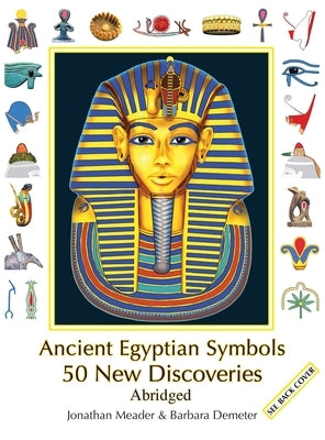 Ancient Egyptian Symbols: 50 New Discoveries: Abridged edition by Meader, Jonathan