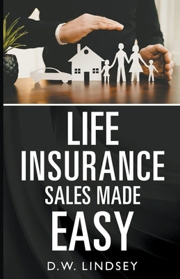 Life Insurance Sales Made Easy by Lindsey, D. W.