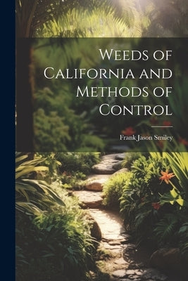 Weeds of California and Methods of Control by Smiley, Frank Jason