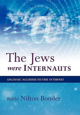The Jews Were Internauts: Archaic Accesses to the Internet by Bonder, Nilton