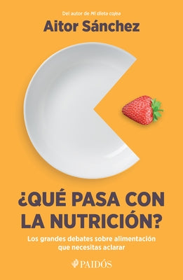 ?Qu? Pasa Con La Nutrici?n?: Los Grandes Debates Sobre Nutrici?n Que Necesitas Aclara by S?nchez Garc?a, Aitor