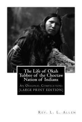 The Life of Okah Tubbee of the Choctaw Nation of Indians: An Original Compilation: [LARGE PRINT EDITION] by Mitchell, J.