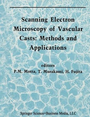 Scanning Electron Microscopy of Vascular Casts: Methods and Applications by Motta, P.