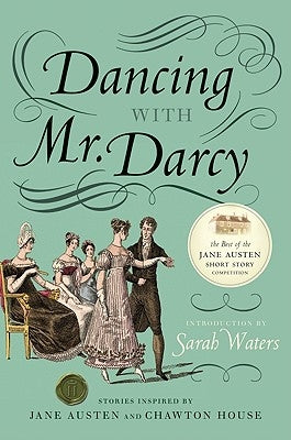 Dancing with Mr. Darcy: Stories Inspired by Jane Austen and Chawton House by Waters, Sarah