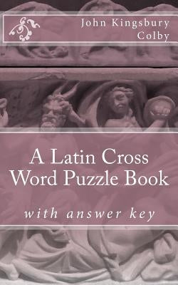 A Latin Cross Word Puzzle Book by Colby, John Kingsbury