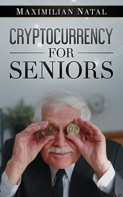 Cryptocurrency for Seniors by Natal, Maximilian