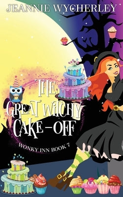 The Great Witchy Cake Off: Wonky Inn Book 7 by Wycherley, Jeannie