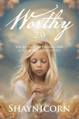 Worthy 2.0: The Journey of Finding HER (A Black Sheep Manifesto) by Shaynicorn
