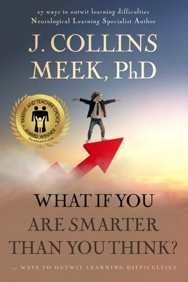 What If You Are Smarter Than You Think?: 27 Ways to Outwit Learning Difficulties by Meek, Collins (Doc)