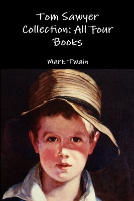 Tom Sawyer Collection: All Four Books by Twain, Mark