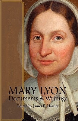 Mary Lyon: Documents and Writings by Hartley, James E.