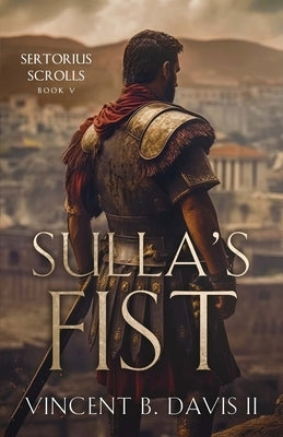 Sulla's Fist: A Novel of the Roman Legion by Davis, Vincent B., II