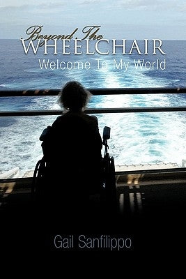 Beyond the Wheelchair: Welcome to My World by Sanfilippo, Gail