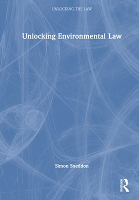 Unlocking Environmental Law by Sneddon, Simon
