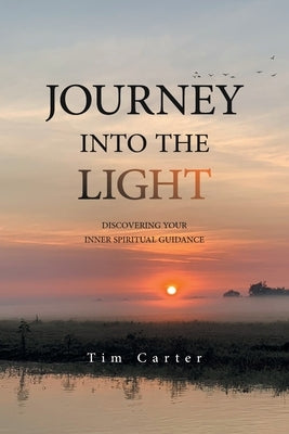 Journey Into the Light: Discovering Your Inner Spiritual Guidance by Carter, Tim