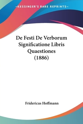 De Festi De Verborum Significatione Libris Quaestiones (1886) by Hoffmann, Fridericus
