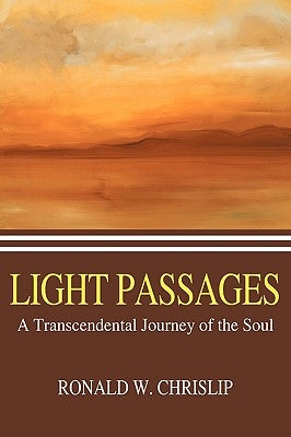 Light Passages: A Transcendental Journey of the Soul by Chrislip, Ronald W.