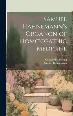 Samuel Hahnemann's Organon of Homoeopathic Medicine by Hahnemann, Samuel