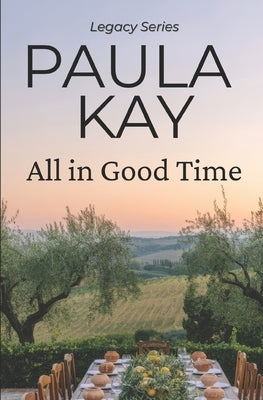 All in Good Time (Legacy Series, Book 6) by Kay, Paula