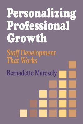 Personalizing Professional Growth: Staff Development That Works by Marczely, Bernadette