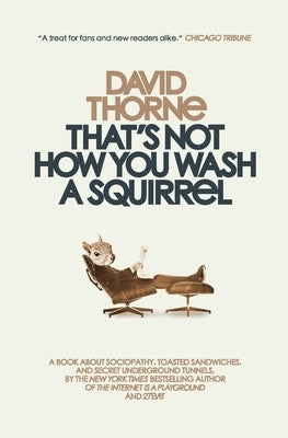 That's Not How You Wash a Squirrel: A collection of new essays and emails by Thorne, David R.
