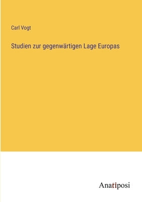 Studien zur gegenwärtigen Lage Europas by Vogt, Carl