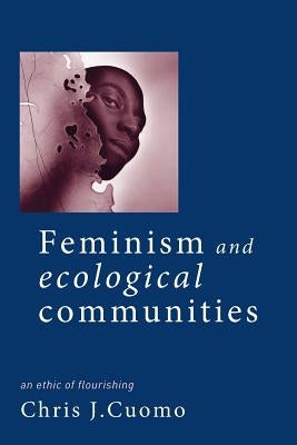 Feminism and Ecological Communities by Cuomo, Christine