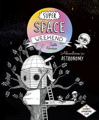 Super Space Weekend: Adventures in Astronomy by AlmÃ©ras, GaÃ«lle