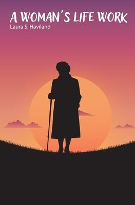 A Woman's Life Work by Haviland, Laura S.