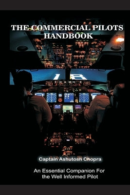 The Commercial Pilots Handbook by Chopra, Ashutosh