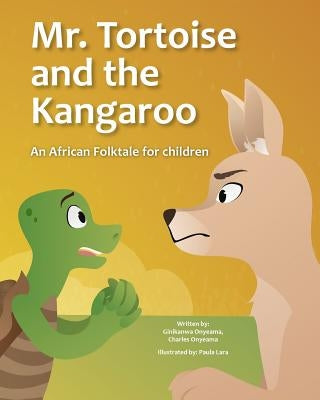 Mr. Tortoise and the Kangaroo (Mazi mbe na Mazi kangaruu): Akwukwo Ifo Umuaka Afirika ( An African folktale for children) by Onyeama, Ginika Onyeama Charles