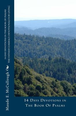 14 Day Devotions in The Book of Psalms: The Father's Embrace Devotionals for Living by McCullough, Maude E.