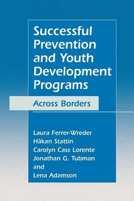 Successful Prevention and Youth Development Programs: Across Borders by Ferrer-Wreder, Laura