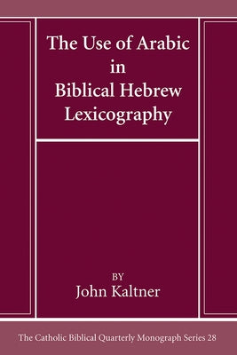 The Use of Arabic in Hebrew Biblical Lexicography by Kaltner, John