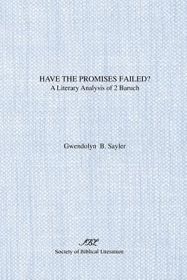 Have the Promises Failed?: A Literary Analysis of 2 Baruch by Sayler, Gwendolyn B.