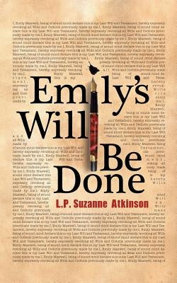 Emily's Will Be Done by Atkinson, L. P. Suzanne