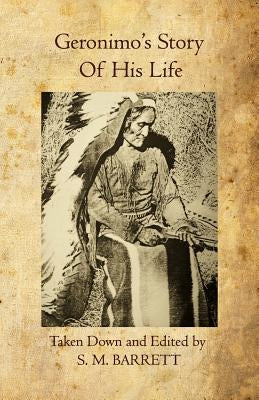 Geronimo's Story of His Life by Barrett, S. M.