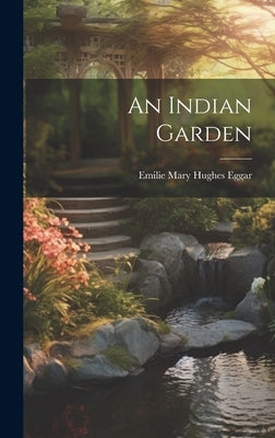 An Indian Garden by Mary Hughes Eggar, Emilie