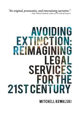 Avoiding Extinction: Reimagining Legal Services for the 21st Century by Kowalski, Mitchell