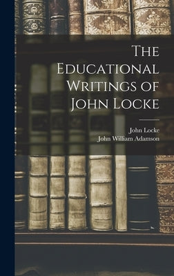 The Educational Writings of John Locke by Locke, John