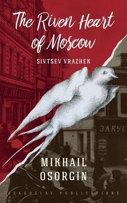 The Riven Heart of Moscow: Sivtsev Vrazhek by Osorgin, Mikhail