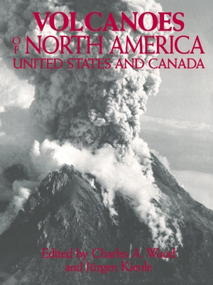 Volcanoes of North America: United States and Canada by Kienle, Jurgen