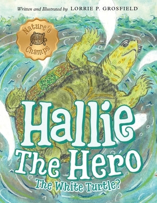 Hallie the Hero: A Children's Book About Survival, Wildfires, and a Mother Turtle's Love by Grosfield, Lorrie P.
