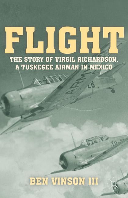 Flight: The Story of Virgil Richardson, a Tuskegee Airman in Mexico by Loparo, Kenneth A.