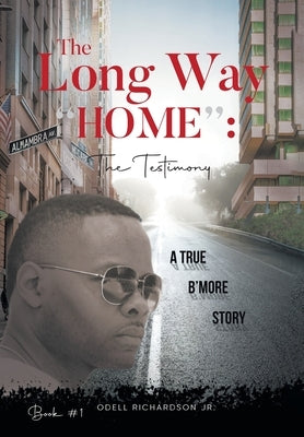 The Long Way "Home": The Testimony - Book #1 by Odell Richardson Jr