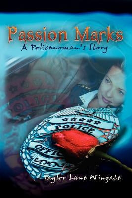 Passion Marks: A Policewoman's Story by Wingate, Taylor Lane
